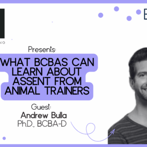 CEU - What BCBAs can Learn about Assent from Animal Trainers